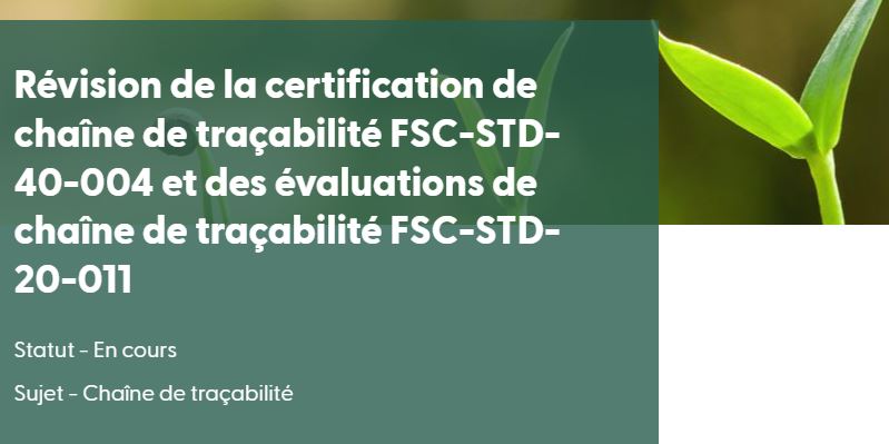 La norme CoC FSC pour les entreprises et la norme d’audit CoC FSC pour les organismes de certification sont en cours de révision.
