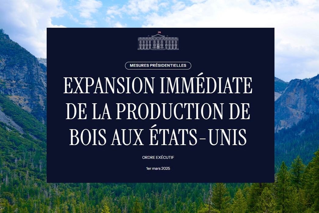 Ordre exécutif de la Maison Blanche (USA) : augmenter la production de bois d’oeuvre.